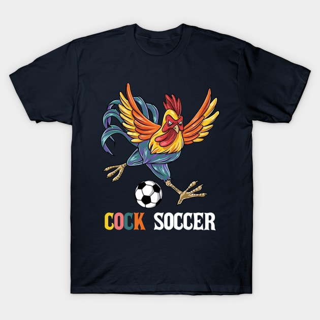 Funny Humor Cock Sucker Soccer Chicken Gift T-Shirt by Freid